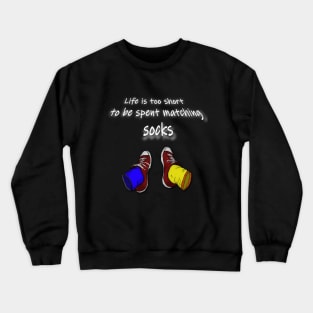 Life is too short to be spent matching socks - dark Crewneck Sweatshirt